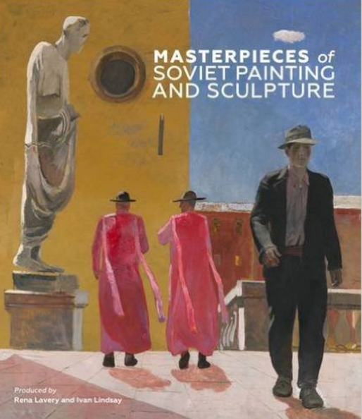 'Masterpieces of Soviet Painting and Sculpture,' hardback, english text (Russian version also available), Unicorn Press, London, Aug 2016, 416 pages.